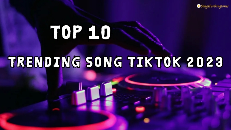 Top Trending Song TikTok 2023: The 10 Best New Tracks Taking Over