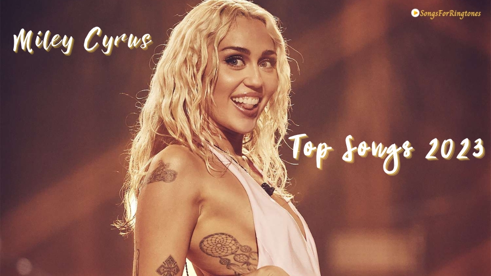 Miley Cyrus Top Songs 2023: A Deep Dive into Her Latest Hits