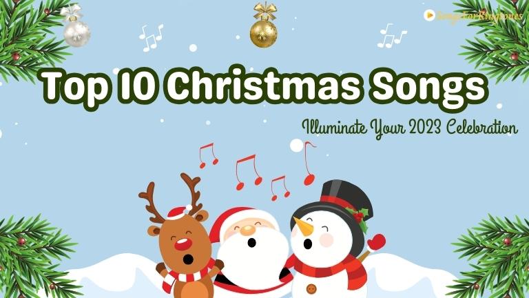 Top 10 Christmas Songs to Illuminate Your 2023 Celebration